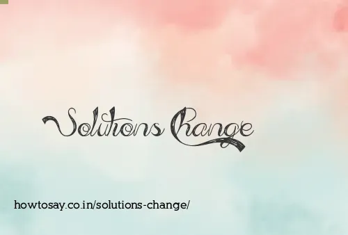 Solutions Change