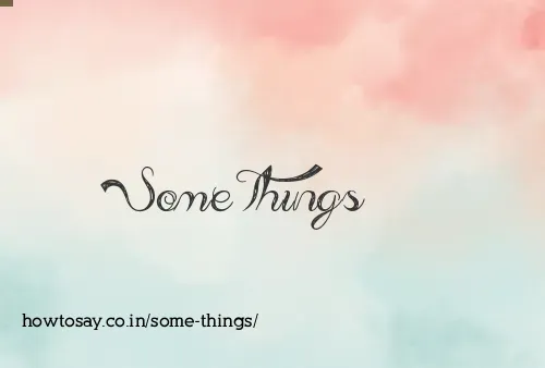 Some Things