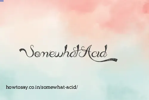 Somewhat Acid