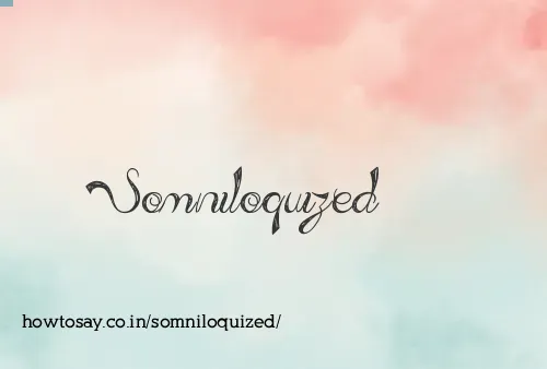 Somniloquized