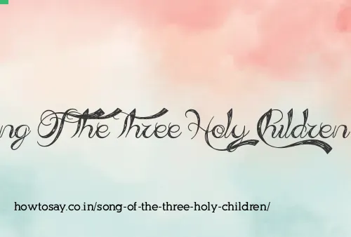 Song Of The Three Holy Children