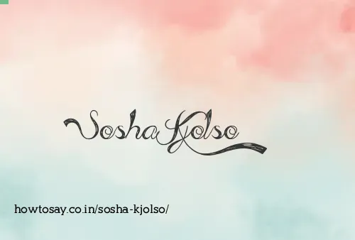 Sosha Kjolso