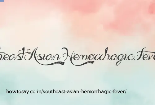 Southeast Asian Hemorrhagic Fever