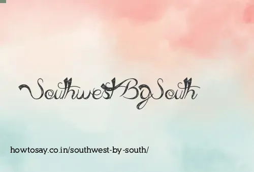 Southwest By South