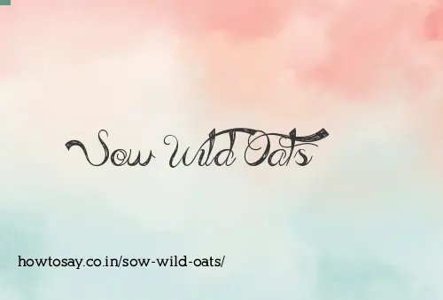 Sow Wild Oats