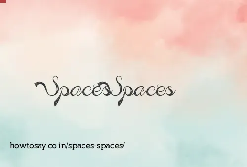 Spaces Spaces