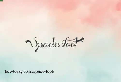 Spade Foot
