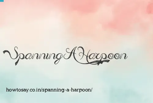 Spanning A Harpoon
