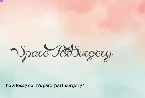 Spare Part Surgery
