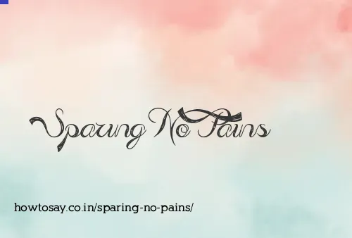 Sparing No Pains