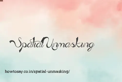 Spatial Unmasking