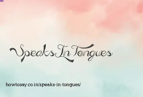 Speaks In Tongues