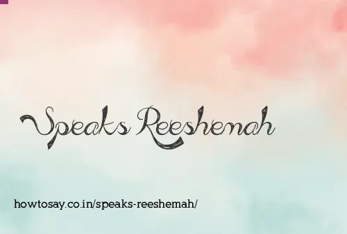 Speaks Reeshemah