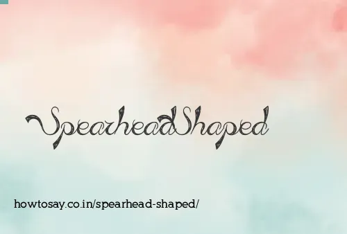 Spearhead Shaped