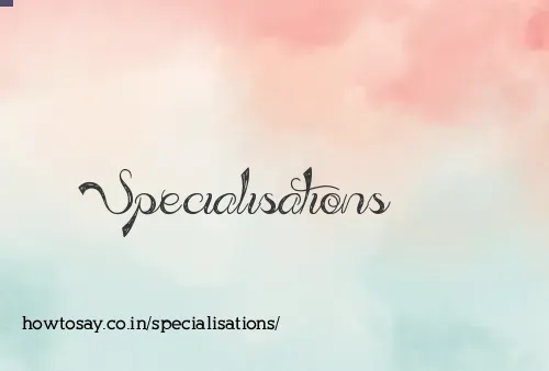 Specialisations