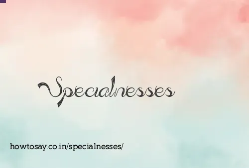 Specialnesses