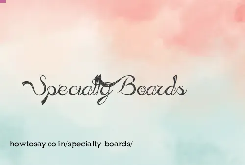Specialty Boards