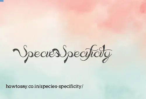 Species Specificity