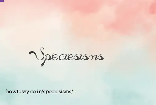 Speciesisms