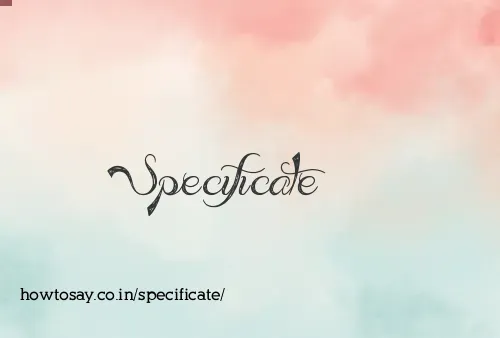 Specificate