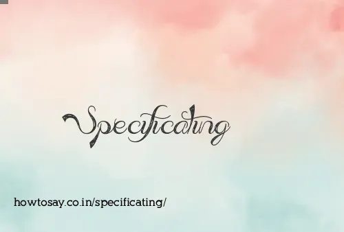 Specificating