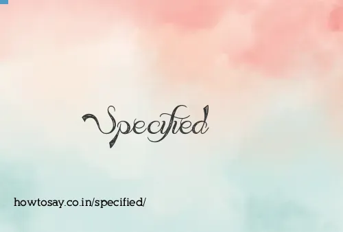 Specified