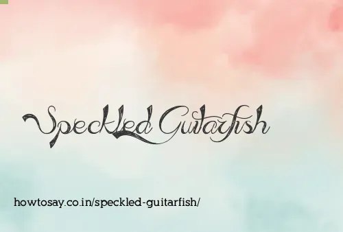 Speckled Guitarfish