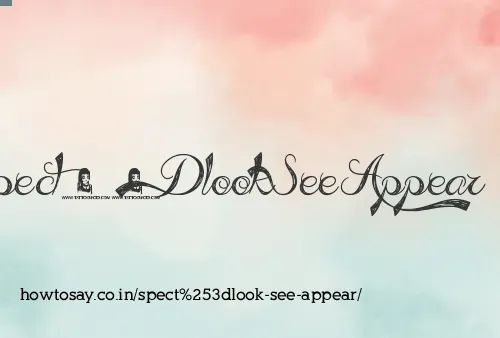 Spect=look See Appear