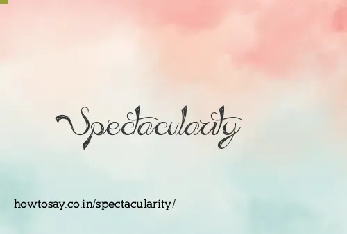 Spectacularity