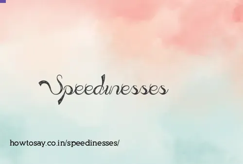 Speedinesses