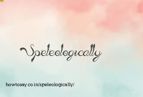 Speleologically