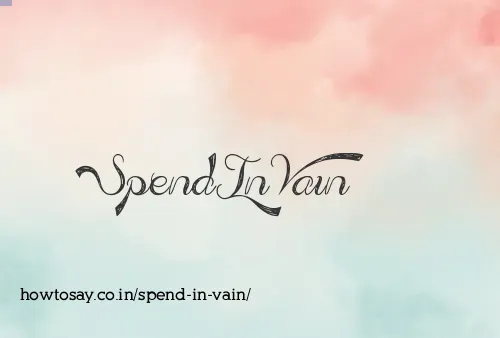 Spend In Vain