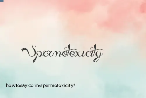 Spermotoxicity