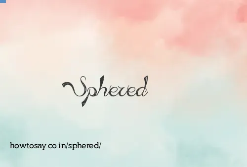 Sphered