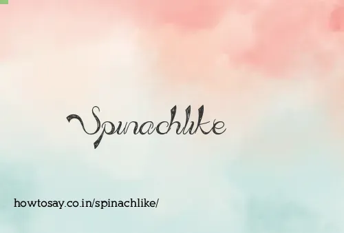 Spinachlike