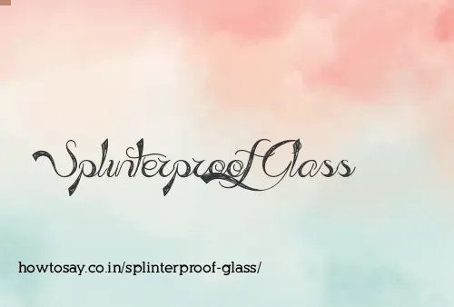 Splinterproof Glass