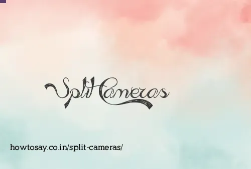 Split Cameras