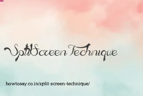Split Screen Technique