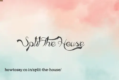 Split The House