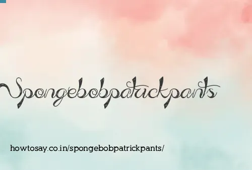 Spongebobpatrickpants