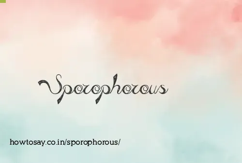 Sporophorous