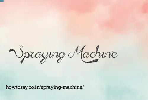 Spraying Machine