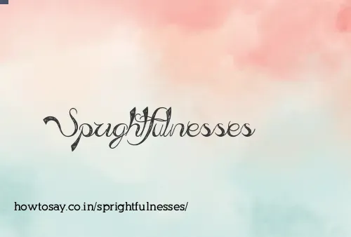 Sprightfulnesses