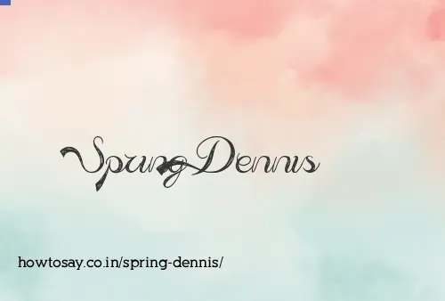 Spring Dennis