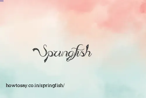 Springfish