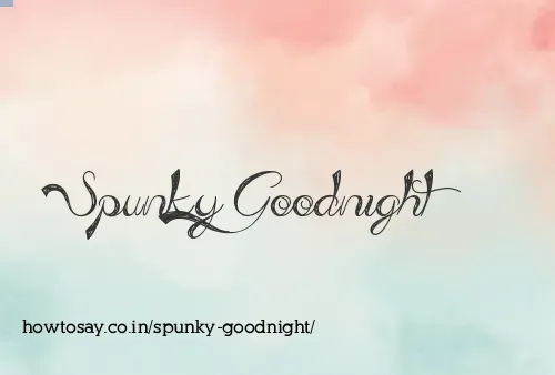 Spunky Goodnight