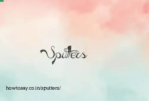 Sputters