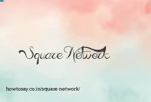 Square Network