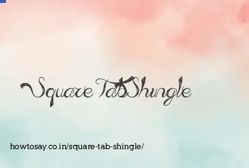 Square Tab Shingle