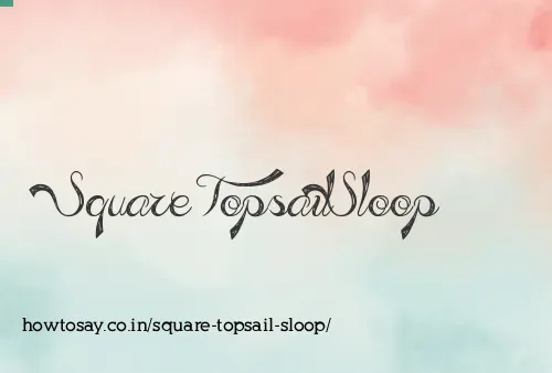 Square Topsail Sloop